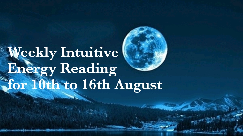 Weekly Intuitive Energy Reading for 10th to 16th Aug