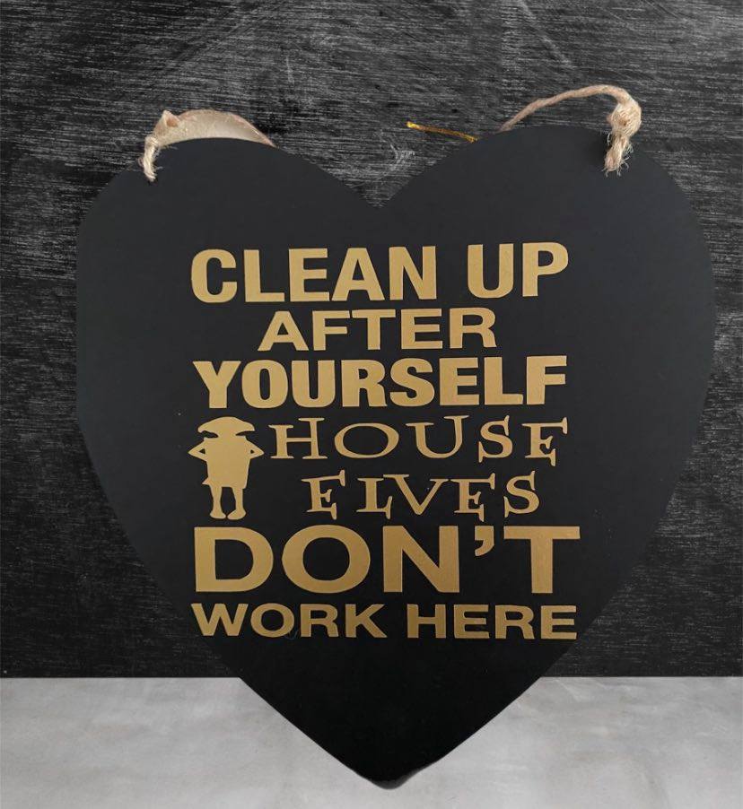 Clean Up After Yourself, House Elves Don't Work Here Wooden Heart