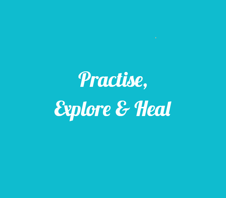 Practise, Explore & Heal