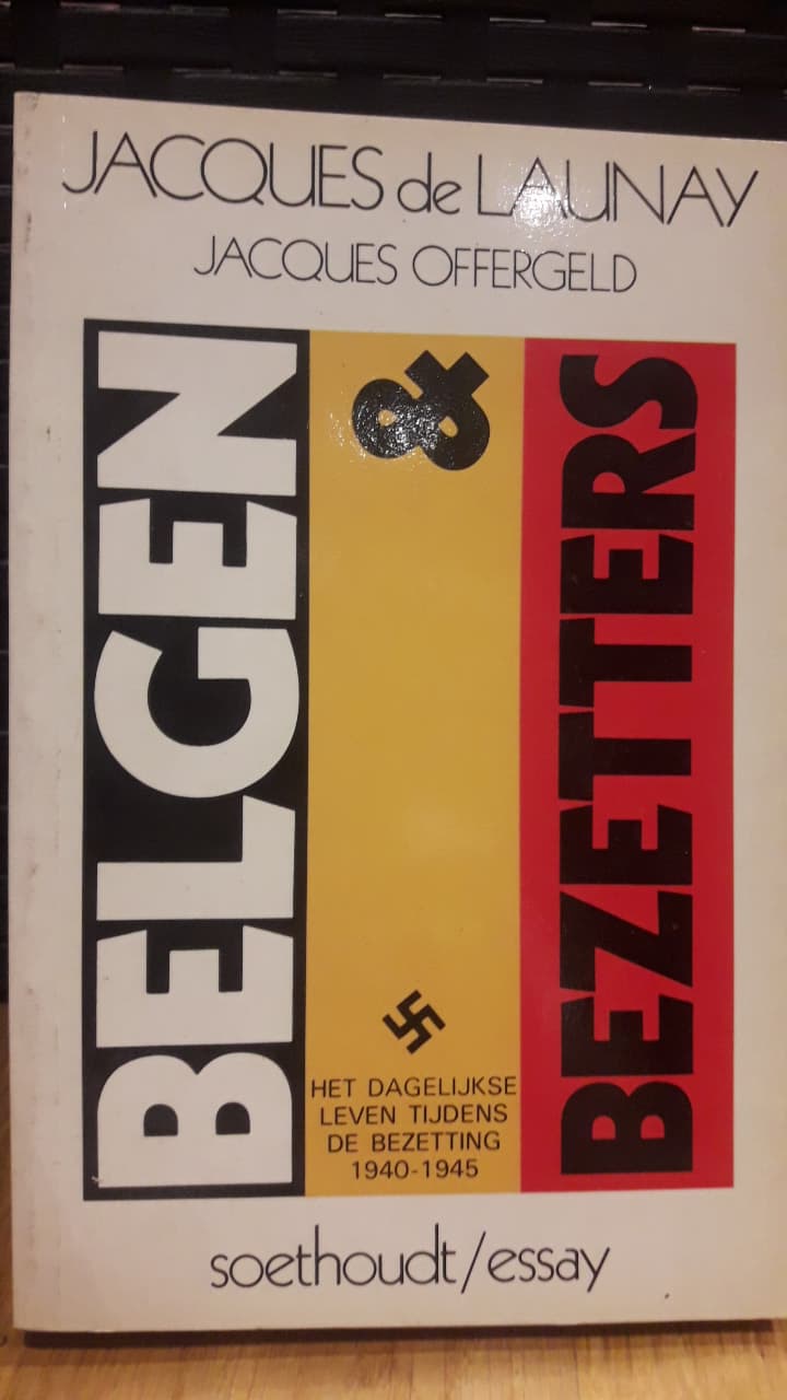 Belgen en bezetters - het dagelijks leven onder de bezetting - 267 blz