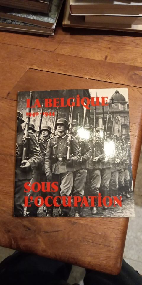 La Belgique 1940-1944 - Sous L'Occupation
