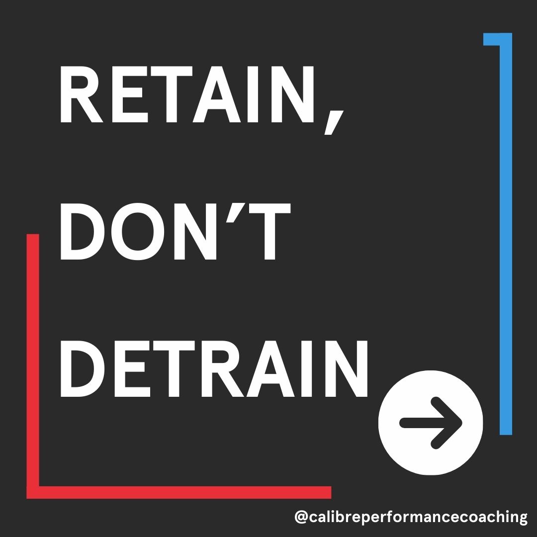 Retain, Don't Detrain