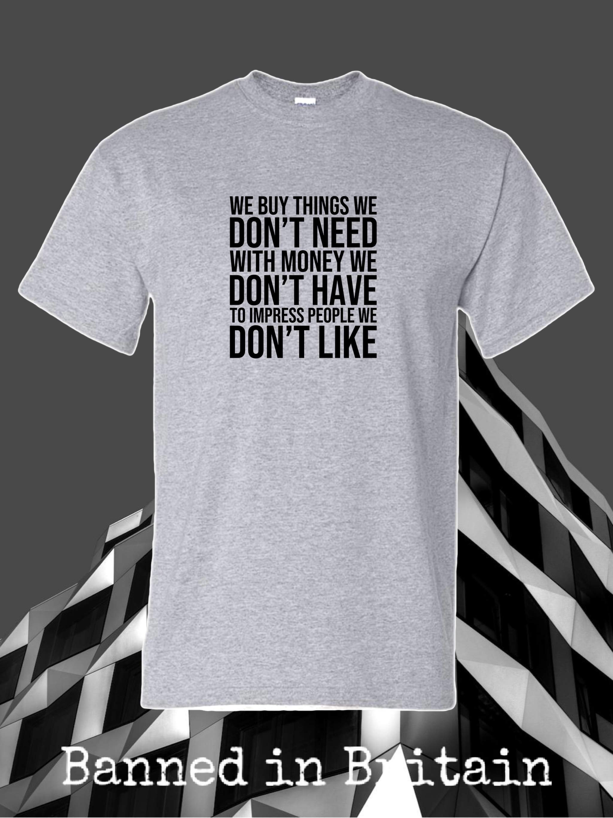 We Buy Things We Don't Need T-shirt