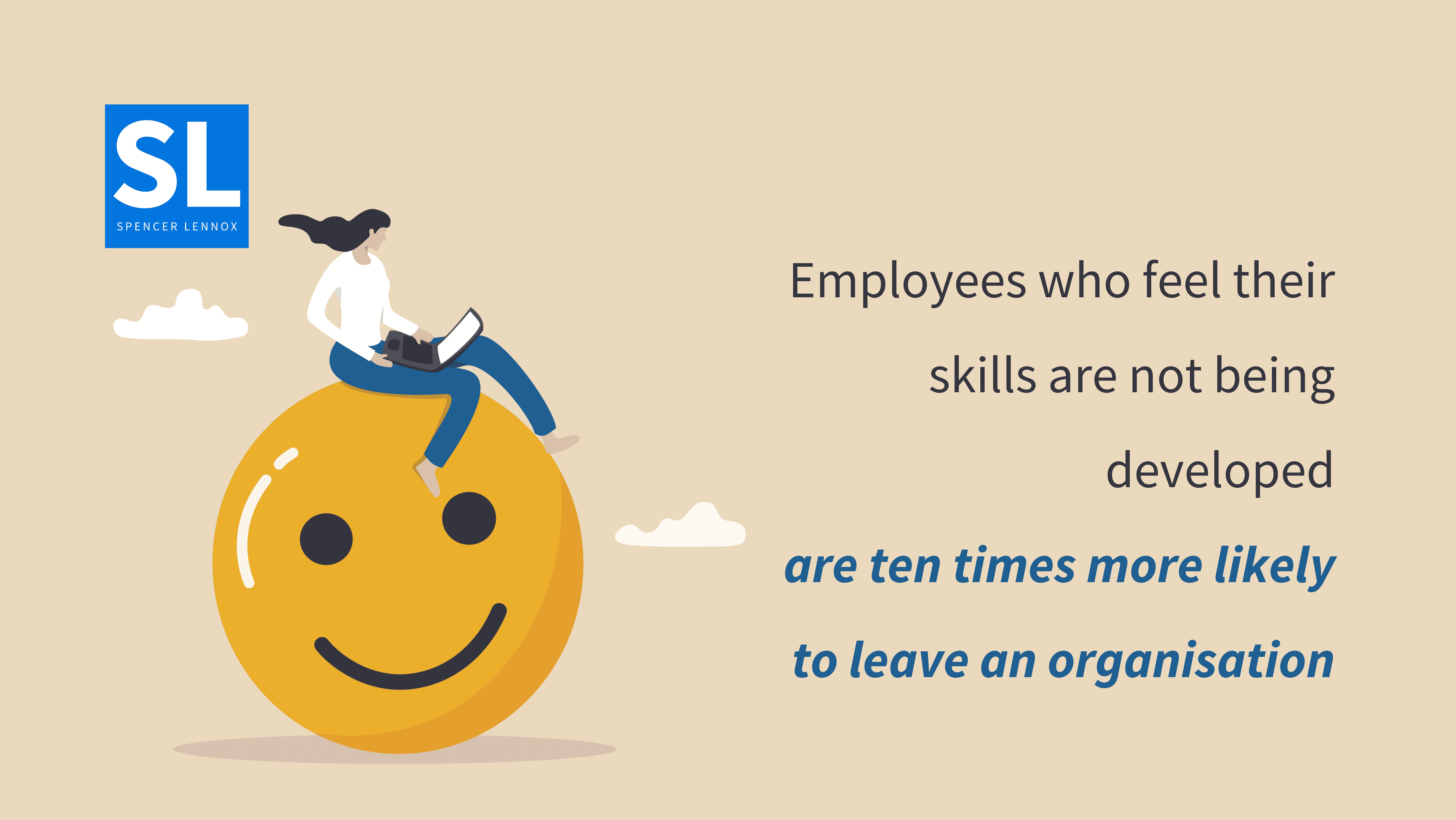 Employees Who Feel Their Skills Are Not Being Developed Are Ten Times More Likely To Leave An Organisation