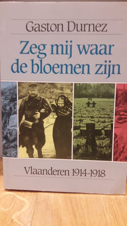 Zeg mij waar de bloemen zijn Vlaanderen 1914/1918 - Gaston Durnez