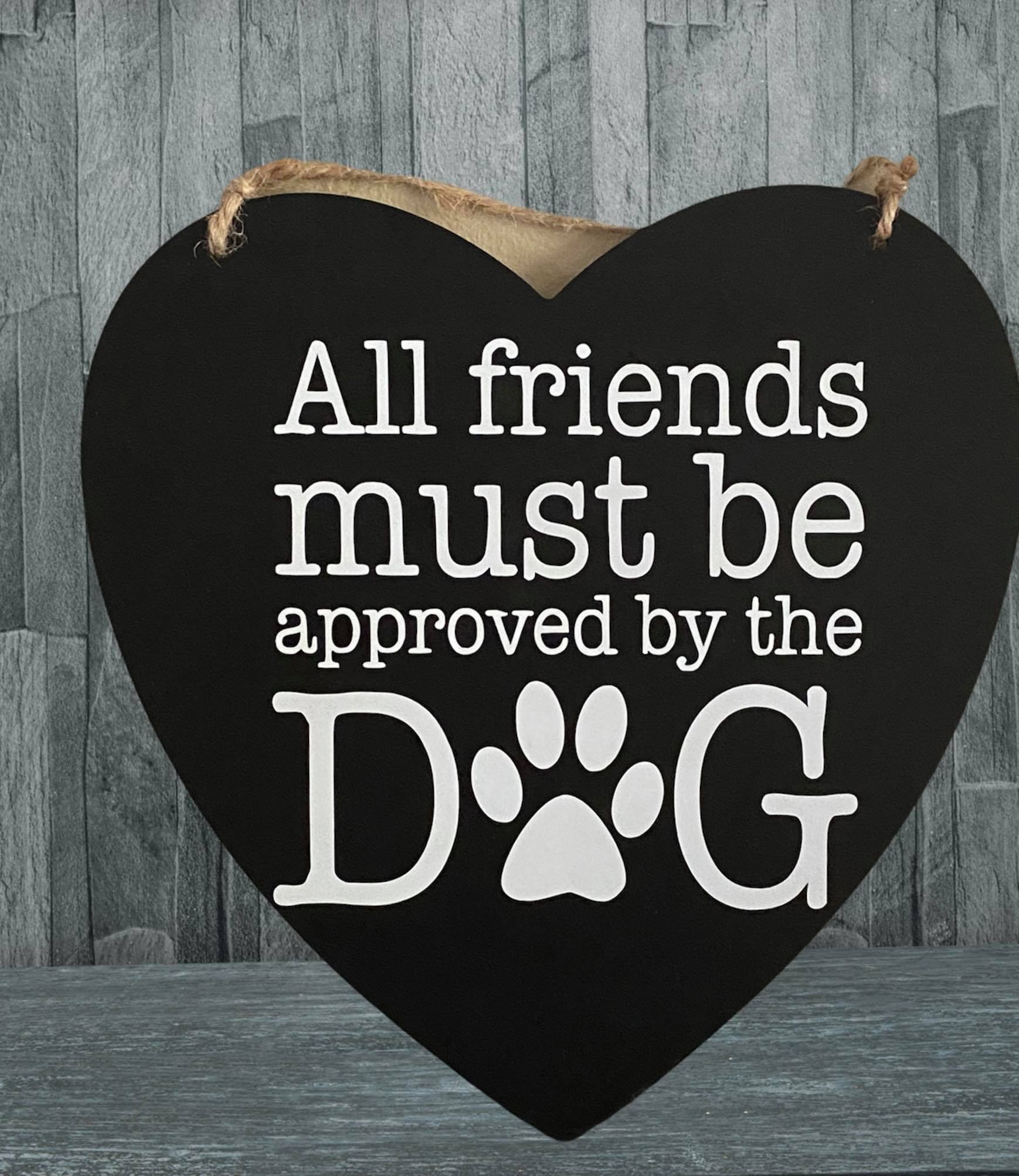 All Friends Must Be Approved By The Dog Hanging Wooden Heart