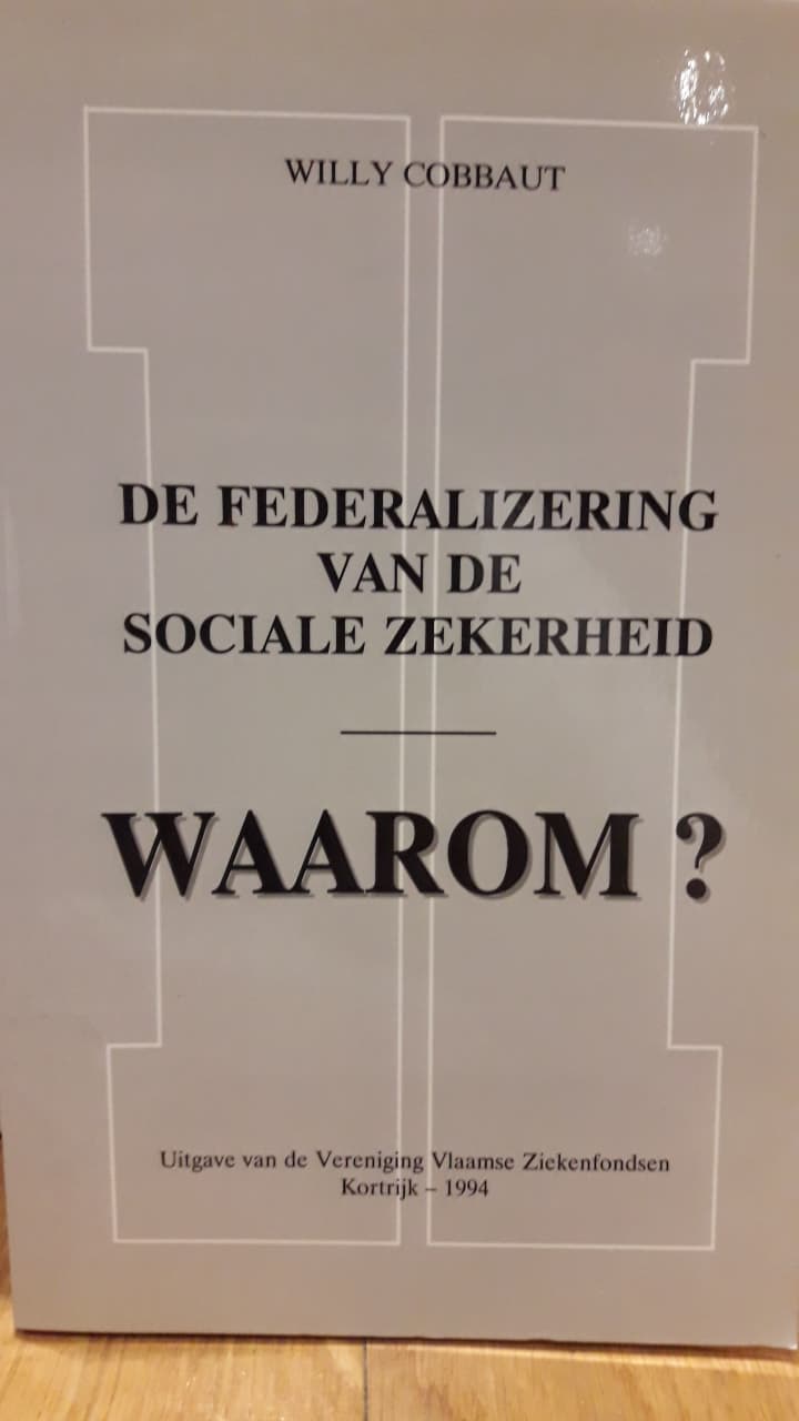 De federalisering van de sociale zekerheid , waarom ? / Willy Cobbaut