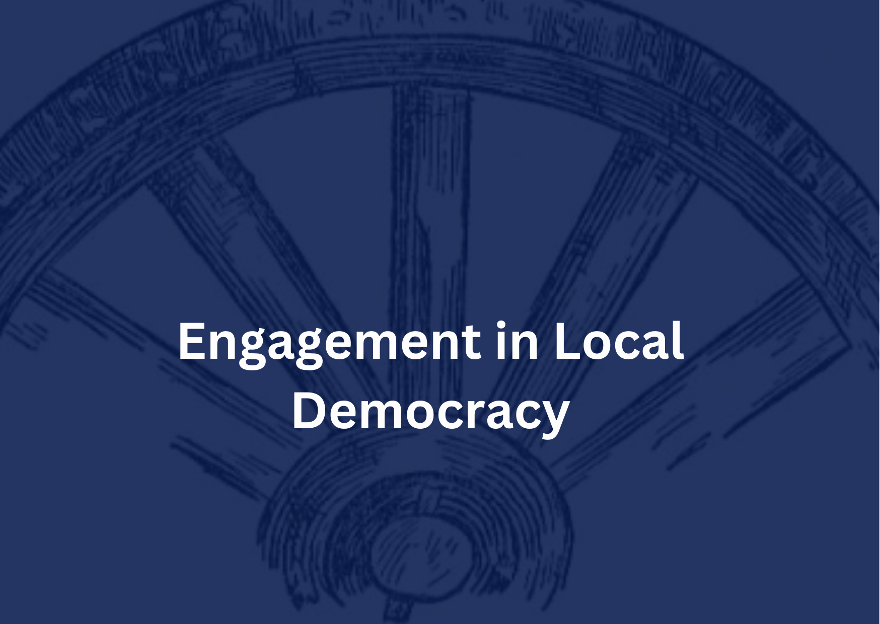 Opportunities for Engagement with Local Democracy