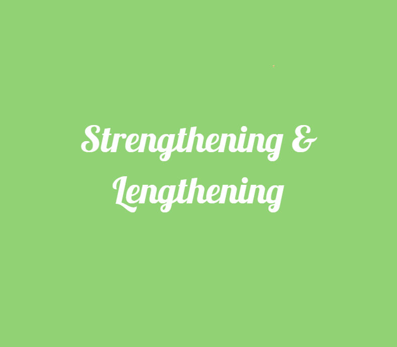 Strengthening & Lengthening