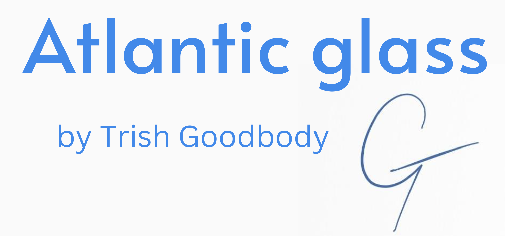 Atlantic glass: Trish Goodbody