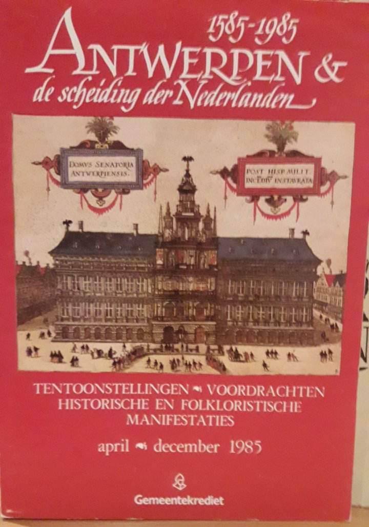 Antwerpen en de scheiding der Nederlanden 1585 - 1985 / 150 blz