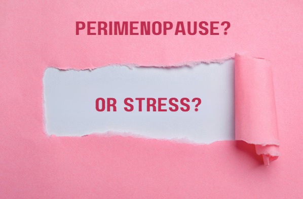 Is it perimenopause or is it stress?