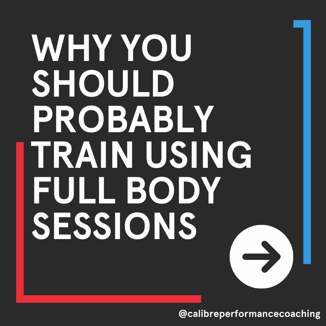 Why you should probably train using full body sessions