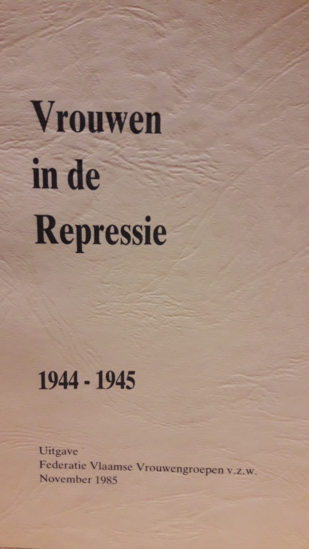 Vrouwen in de repressie 1944 - 1945 / brochure 1985 - 76 blz