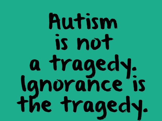 Ignorance is the tragedy, not Autism