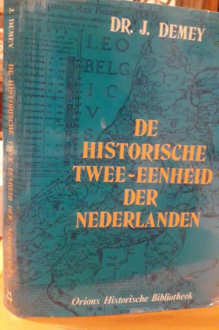 De historische twee eenheid der Nederlanden door  J. Demey / 215 blz