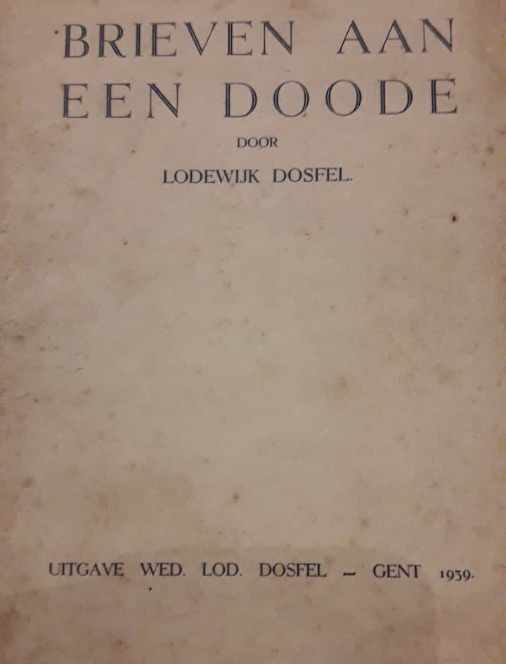 Lodewijk Dosfel - Brieven aan een doode - Gent 1939 / 76 blz
