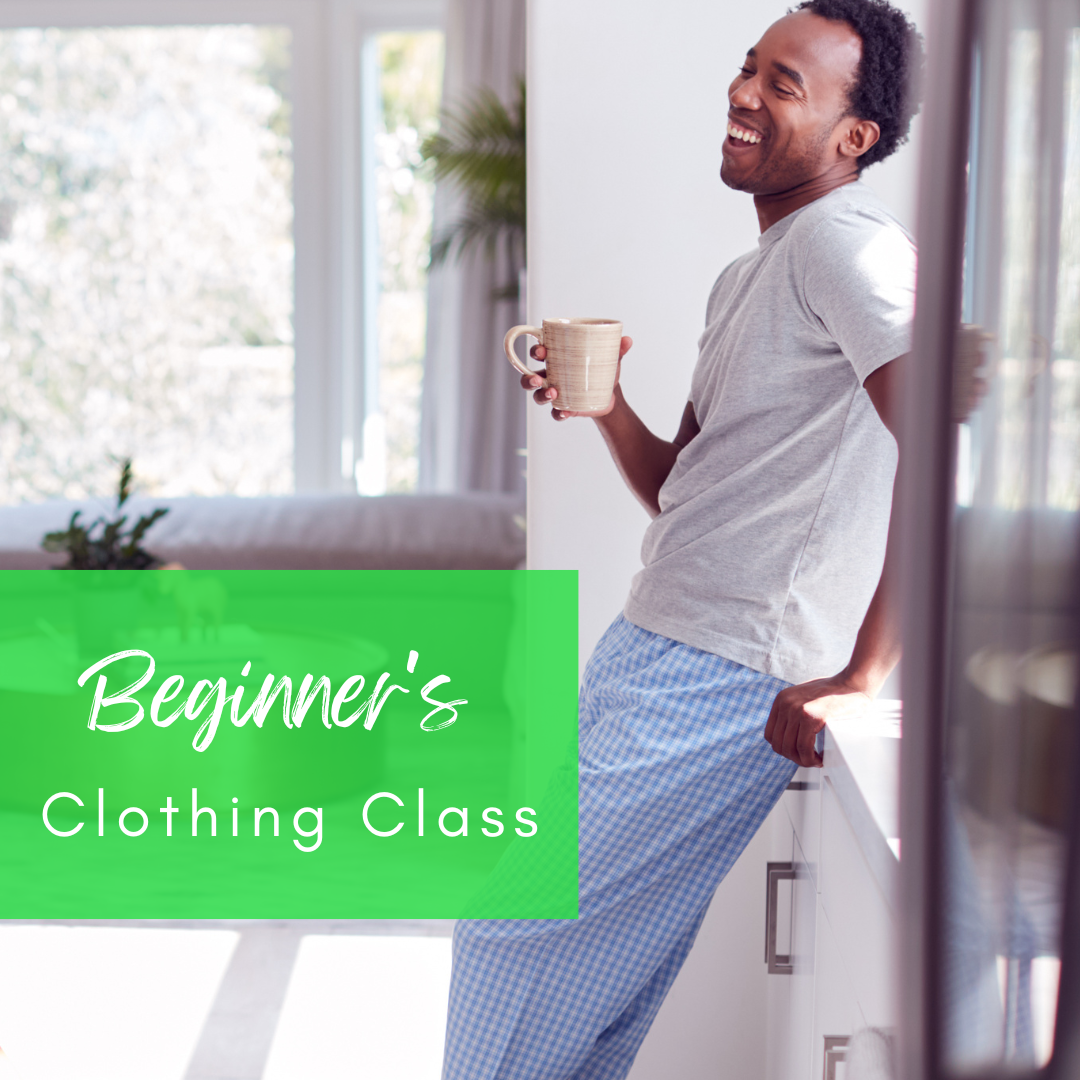 Beginner Clothing Class  - 7 weeks