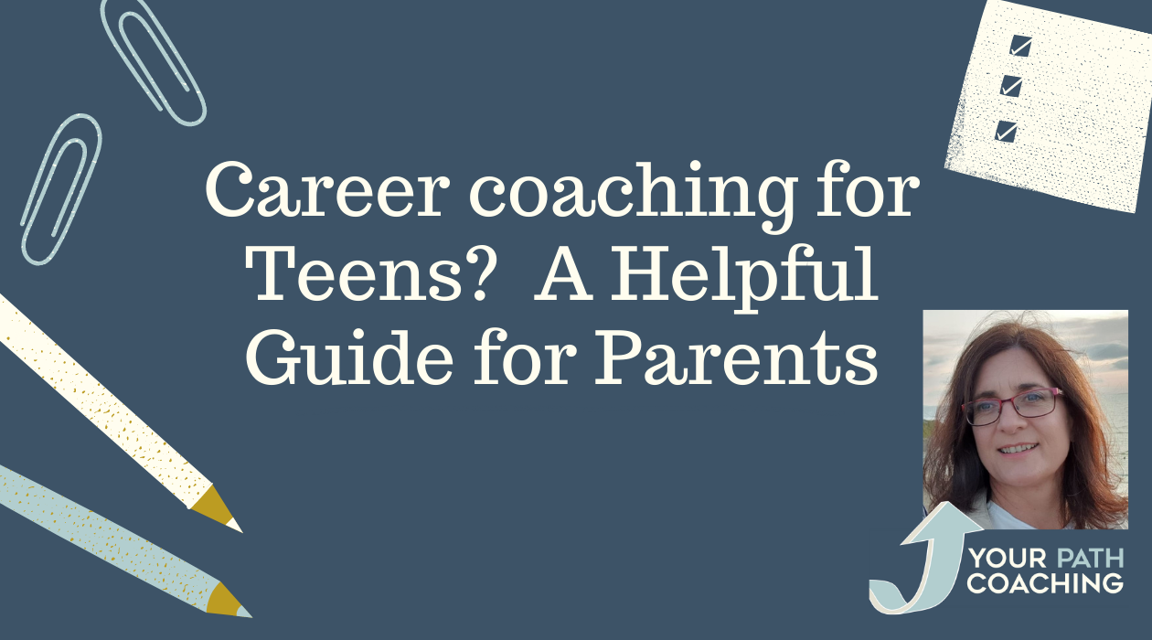 Career Coaching for Teens? A Helpful guide for Parents