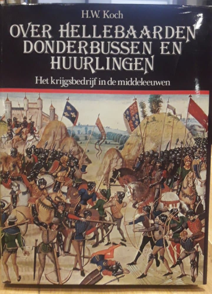 Over Hellebaarden donderbussen en huurlingen / krijgsbedrijf in de middeleeuwen - 260 blz
