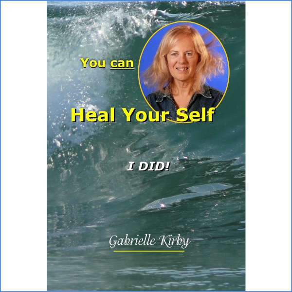 You Can Heal Your Self – I Did! Gabrielle Kirby