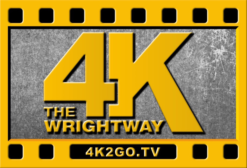 Is 4K in your future?                                                       Let us show you how to do it                              "THE WRIGHTWAY!"
