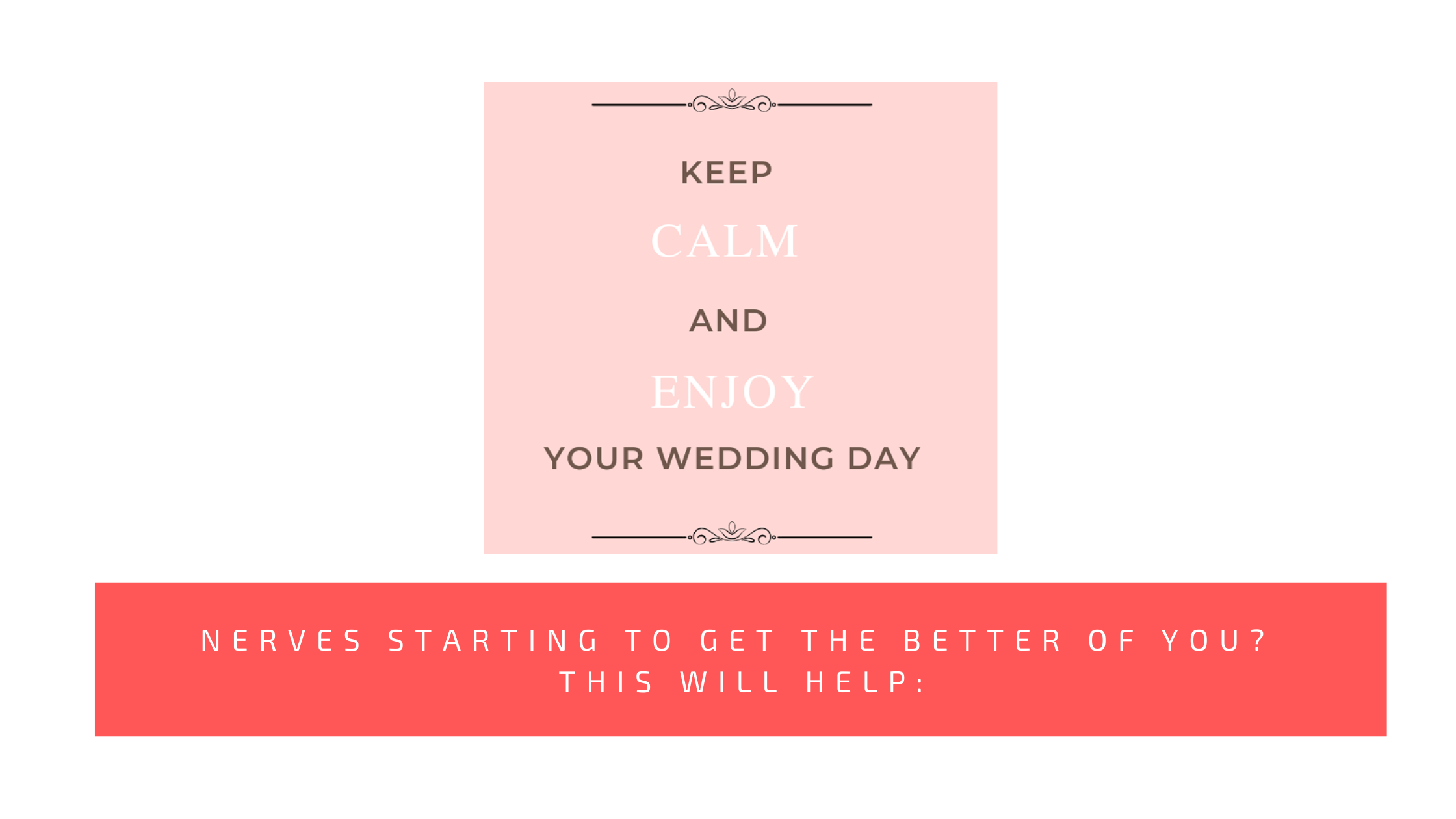 Nerves starting to get the better of you before your wedding? This will help:
