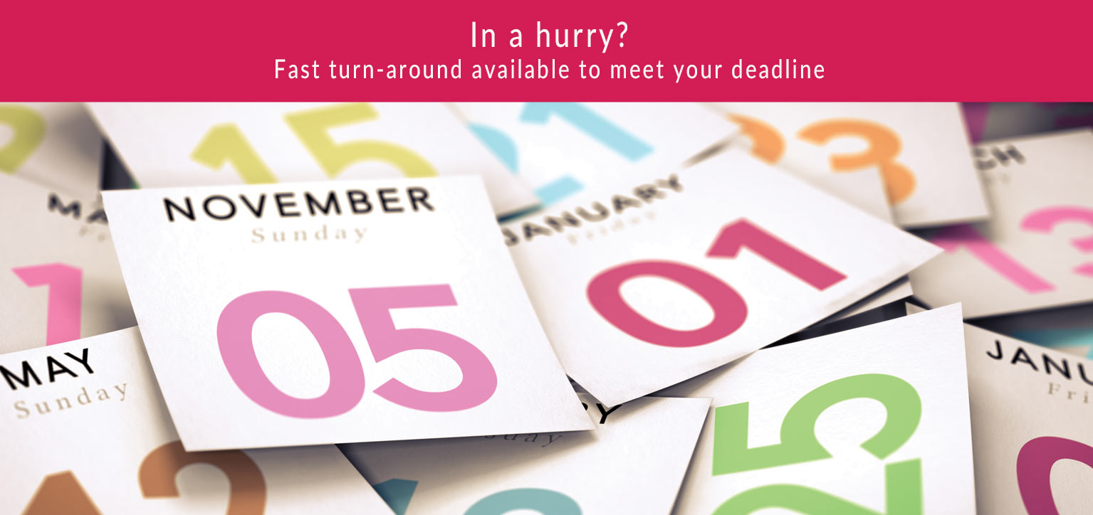 Fast turnaround available to meet your deadline