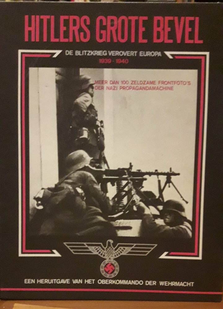 Hitlers grote bevel - fotoboek met meer dan 100 foto's over de blitzkrieg 1939 - 1945