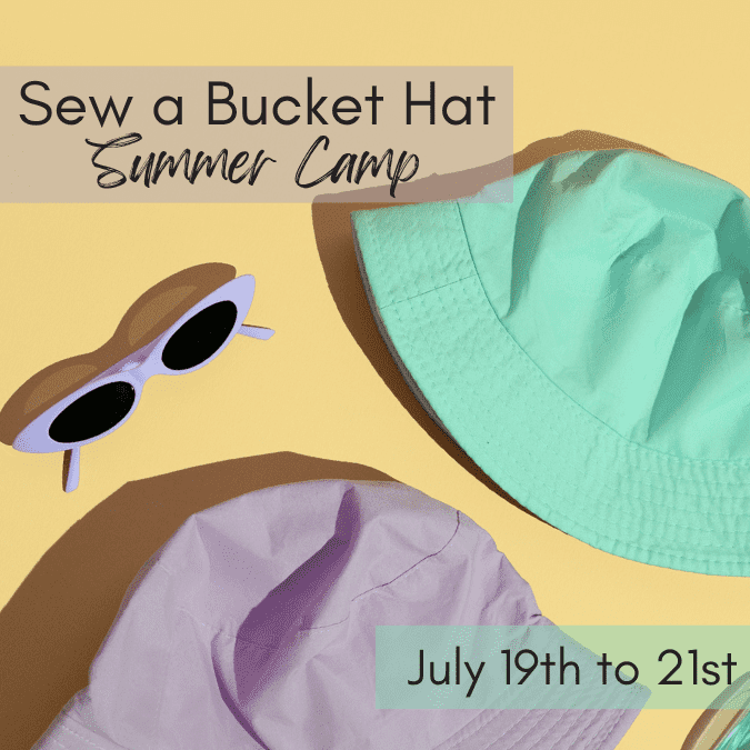Sew a Bucket Hat SUMMER CAMP