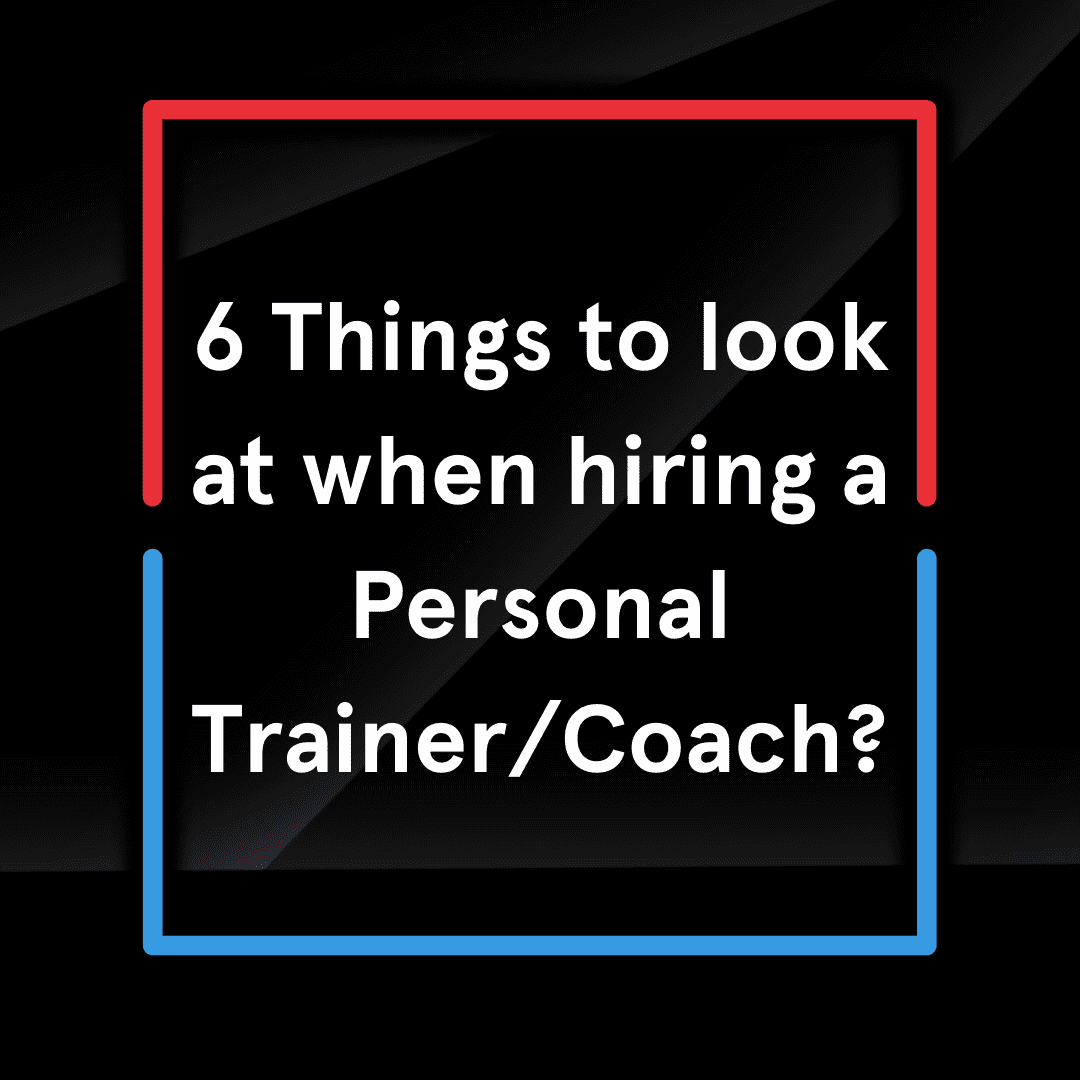 6 Things to look at when hiring a Personal Trainer / Coach?