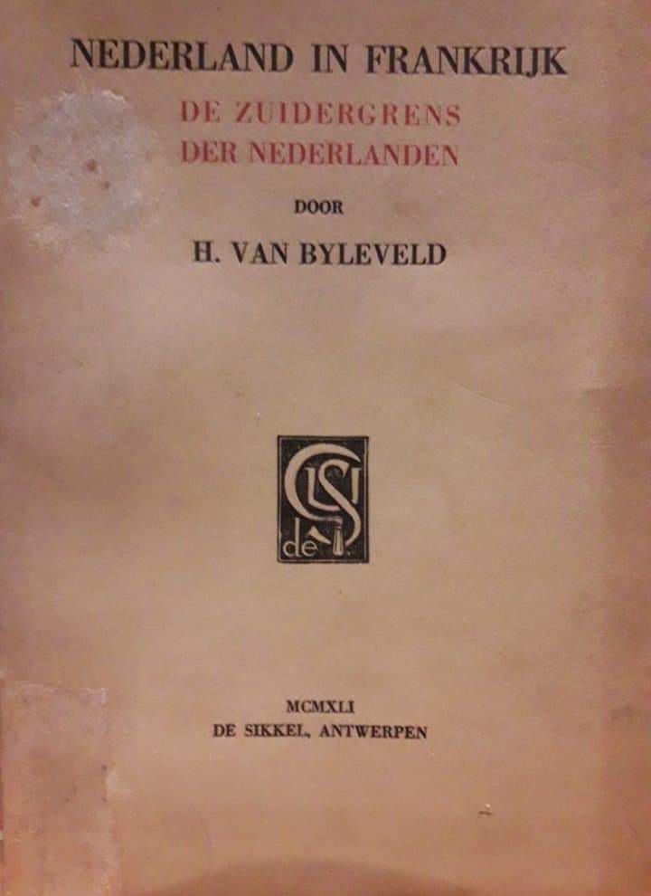 Nederland in Frankrijk , de Zuidgrens der Nederlanden - H. Van Byleveld / 160 blz