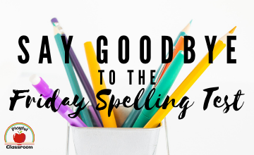 Say Goodbye to the Friday Spelling Test!